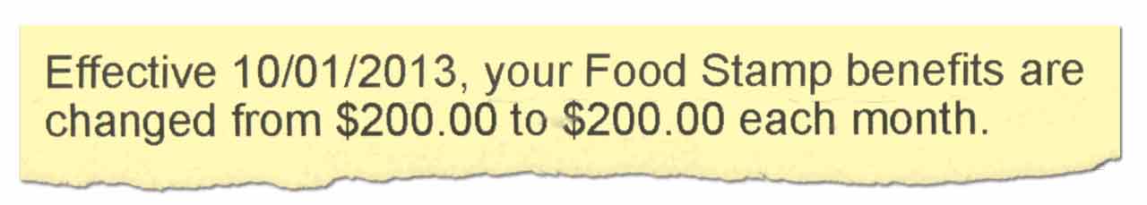 Effective 10/01/2013, your Fodo Stamp beenfits are changed from $200.00 to $200.00 each month.